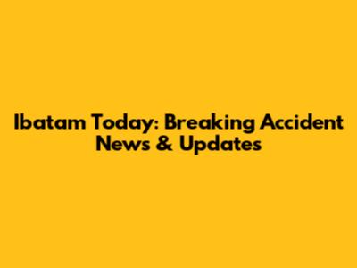 Ibatam Today: Breaking Accident News & Updates