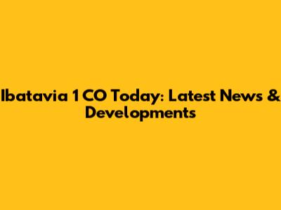 Ibatavia 1 CO Today: Latest News & Developments