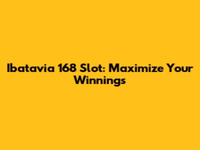 Ibatavia 168 Slot: Maximize Your Winnings
