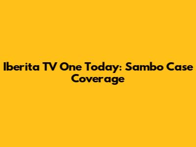 Iberita TV One Today: Sambo Case Coverage