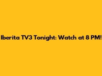 Iberita TV3 Tonight: Watch at 8 PM!