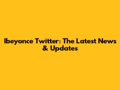 Ibeyonce Twitter: The Latest News & Updates