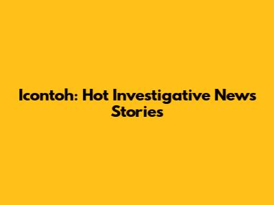 Icontoh: Hot Investigative News Stories