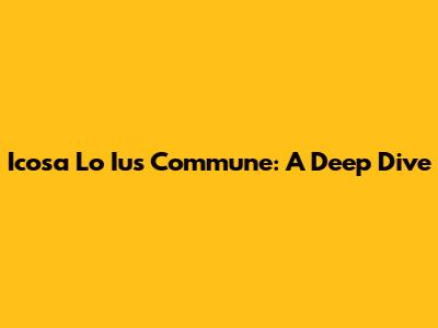Icosa Lo Ius Commune: A Deep Dive