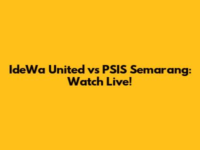 IdeWa United vs PSIS Semarang: Watch Live!