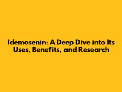 Idemosenin: A Deep Dive into Its Uses, Benefits, and Research