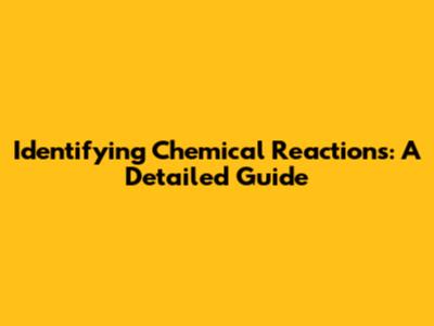 Identifying Chemical Reactions: A Detailed Guide