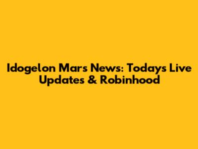 Idogelon Mars News: Today's Live Updates & Robinhood