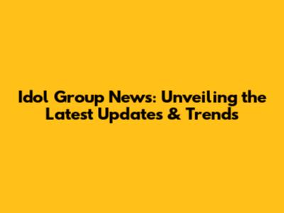 Idol Group News: Unveiling the Latest Updates & Trends