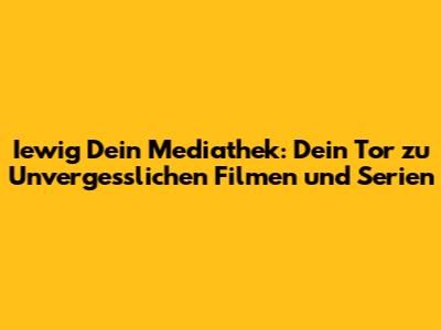 Iewig Dein Mediathek: Dein Tor zu Unvergesslichen Filmen und Serien