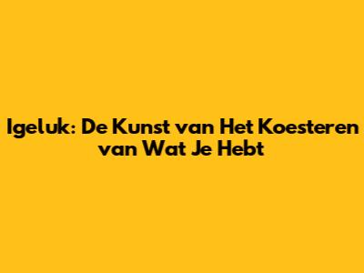 Igeluk: De Kunst van Het Koesteren van Wat Je Hebt