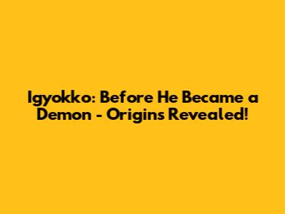 Igyokko: Before He Became a Demon - Origins Revealed!