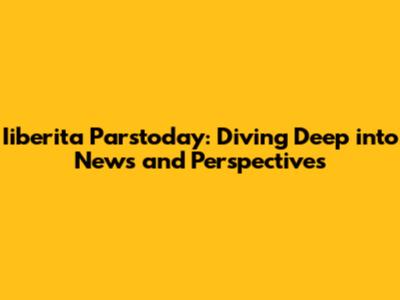 Iiberita Parstoday: Diving Deep into News and Perspectives