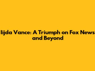 Iijda Vance: A Triumph on Fox News and Beyond