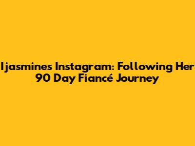 Ijasmine's Instagram: Following Her 90 Day Fiancé Journey