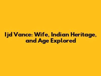 Ijd Vance: Wife, Indian Heritage, and Age Explored