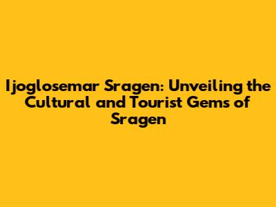 Ijoglosemar Sragen: Unveiling the Cultural and Tourist Gems of Sragen