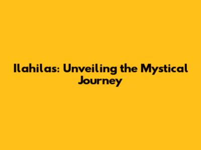 Ilahilas: Unveiling the Mystical Journey