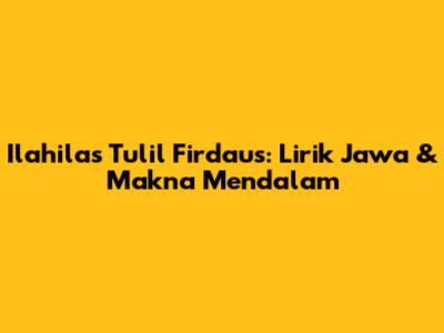 Ilahilas Tulil Firdaus: Lirik Jawa & Makna Mendalam