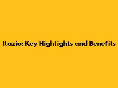 Ilazio: Key Highlights and Benefits