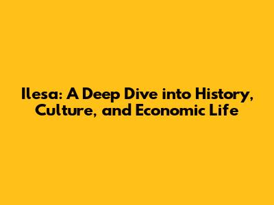 Ilesa: A Deep Dive into History, Culture, and Economic Life