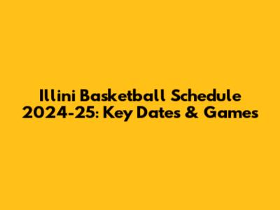 Illini Basketball Schedule 2024-25: Key Dates & Games