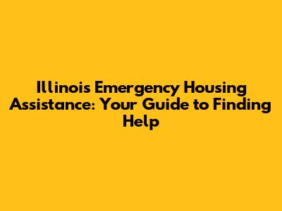 Illinois Emergency Housing Assistance: Your Guide to Finding Help