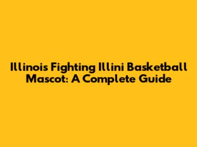 Illinois Fighting Illini Basketball Mascot: A Complete Guide