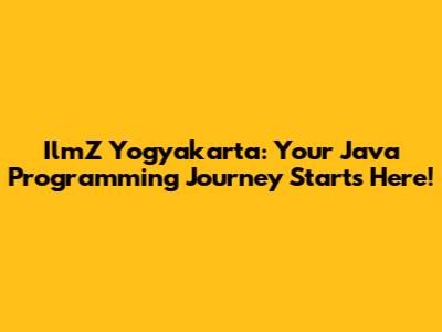 IlmZ Yogyakarta: Your Java Programming Journey Starts Here!