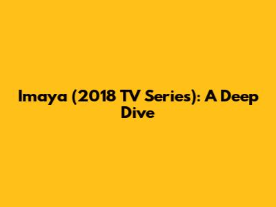 Imaya (2018 TV Series): A Deep Dive