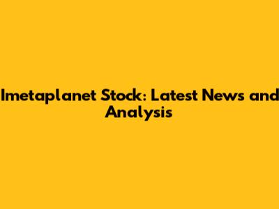 Imetaplanet Stock: Latest News and Analysis