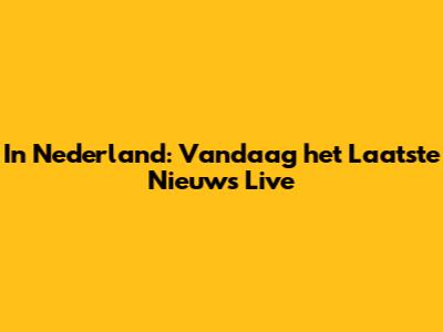 In Nederland: Vandaag het Laatste Nieuws Live