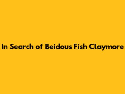 In Search of Beidou's Fish Claymore