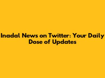Inadal News on Twitter: Your Daily Dose of Updates