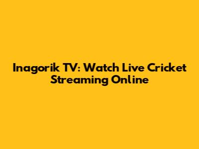 Inagorik TV: Watch Live Cricket Streaming Online