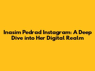 Inasim Pedrad Instagram: A Deep Dive into Her Digital Realm