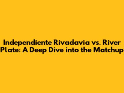Independiente Rivadavia vs. River Plate: A Deep Dive into the Matchup