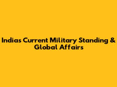 India's Current Military Standing & Global Affairs