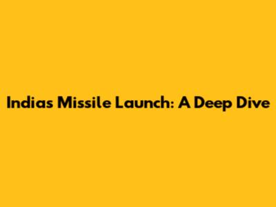 India's Missile Launch: A Deep Dive