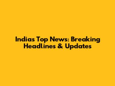 India's Top News: Breaking Headlines & Updates