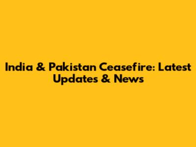 India & Pakistan Ceasefire: Latest Updates & News