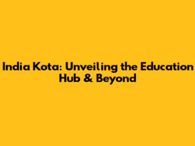 India Kota: Unveiling the Education Hub & Beyond