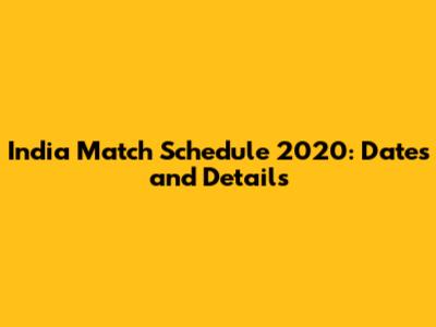 India Match Schedule 2020: Dates and Details