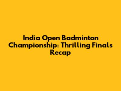India Open Badminton Championship: Thrilling Finals Recap