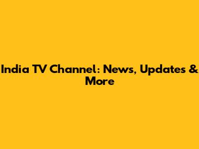 India TV Channel: News, Updates & More