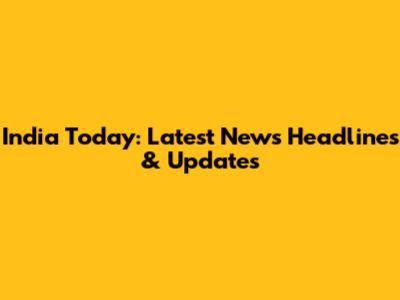 India Today: Latest News Headlines & Updates