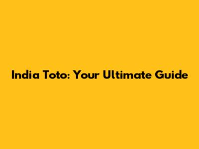 India Toto: Your Ultimate Guide
