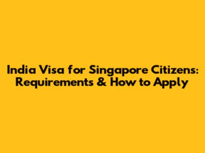 India Visa for Singapore Citizens: Requirements & How to Apply
