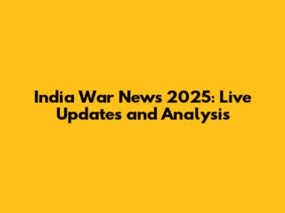 India War News 2025: Live Updates and Analysis