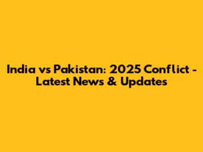 India vs Pakistan: 2025 Conflict - Latest News & Updates